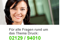 F&uuml;r alle Fragen rund zum Thema Druck: 02129/940110