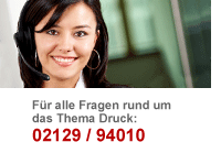 F&uuml;r alle Fragen rund zum Thema Druck: 02129/940110